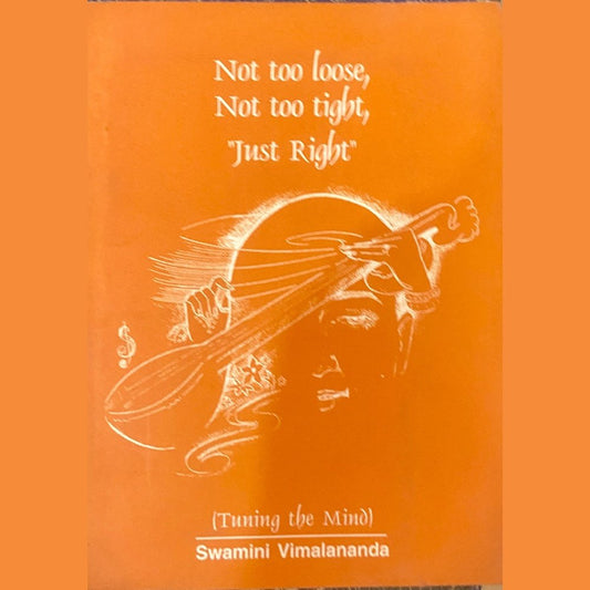 Not Too Loose, Not Too Tight, Just Right by Swami Vimalananda (S)