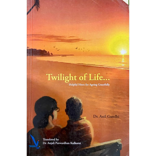 Twilight of Life by Dr Anil Gandhi