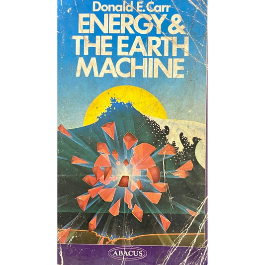 Energy & The Earth Machine by Donald E Carr