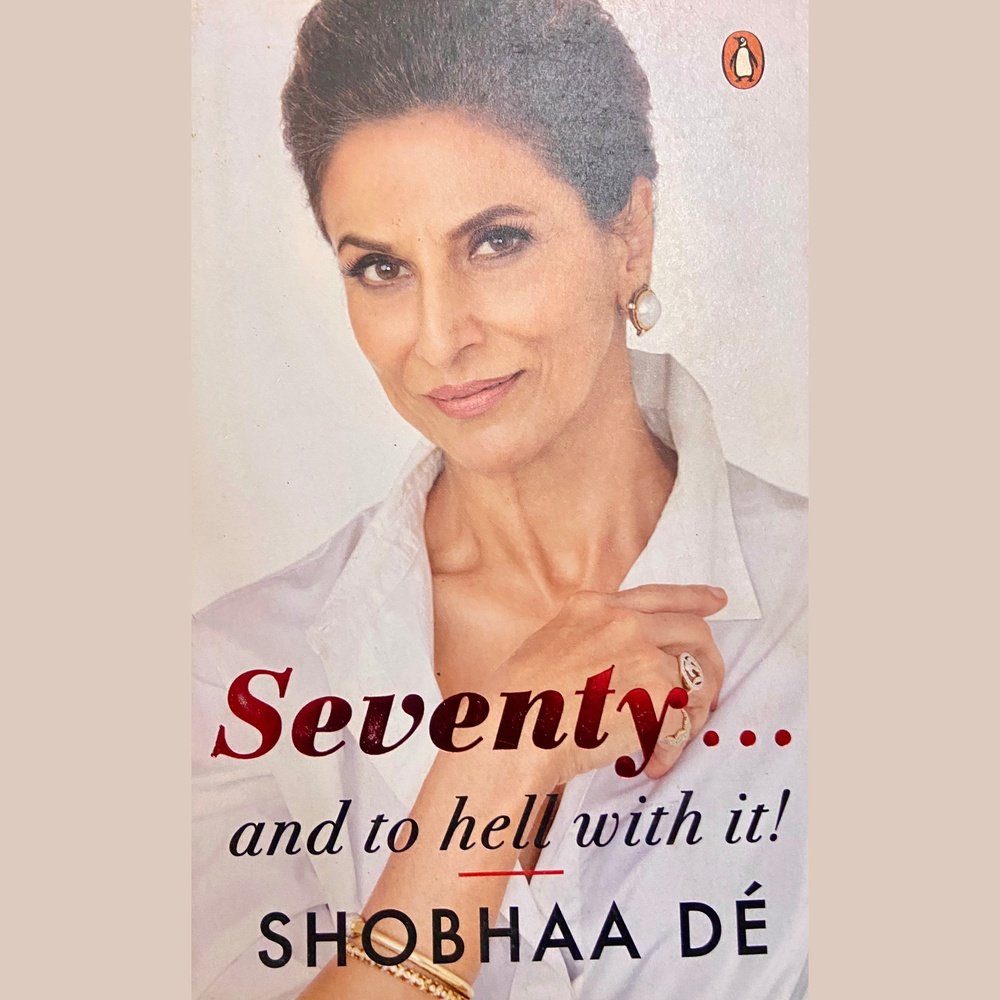 Seventy and to Hell with It by Shobha De