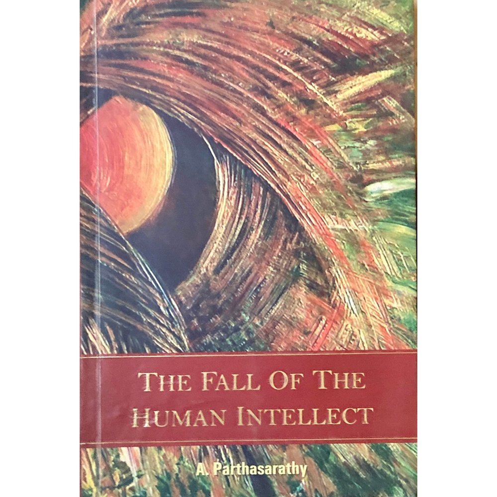 The Fall of the Human Intellect by A Parthasarathy