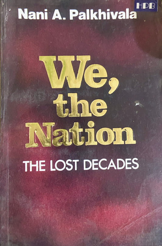 We, the Nation: the Lost Decades By Nani A. Palkhivala