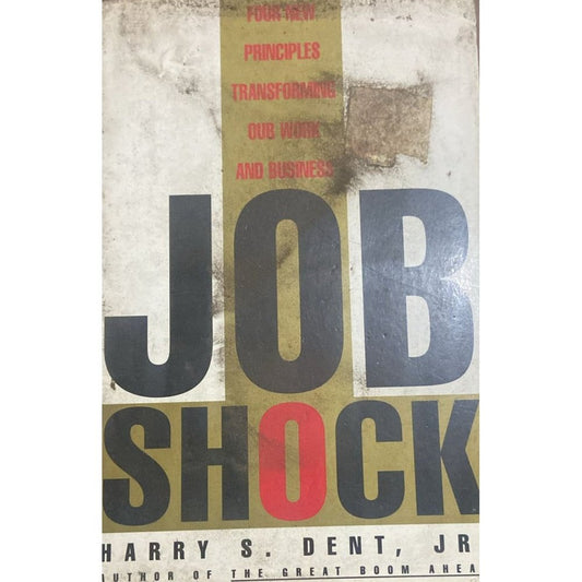 Job Shock Harry S Dent Jr Four New Principles Transforming ur Work And Business