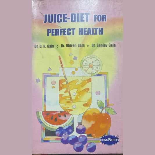 Juice Diet For Perfect Health by Dr D R Gala