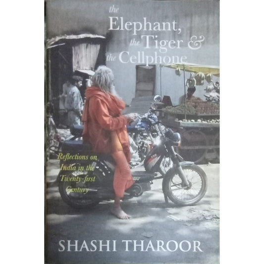 The Elephant The Tiger & The Cellphone By Shashi Tharoor