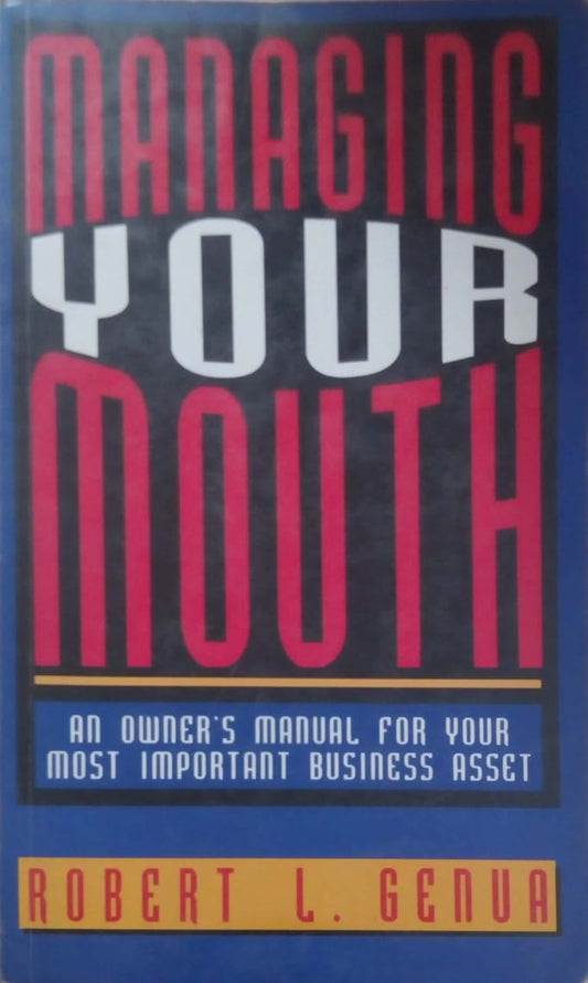 Managing Your Mouth: An Owner's Manual For Your Most Important Business Asset by Robert L. Genua  Half Price Books India Books inspire-bookspace.myshopify.com Half Price Books India