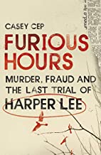 Furious Hours : Murders, Fraud And The Last Trial Of Harper Lee By Casey Cep  Half Price Books India Books inspire-bookspace.myshopify.com Half Price Books India