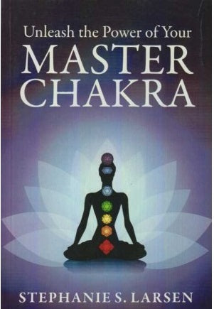 Unleash The Power Of Your Master Chakra by Stephanie S. Larsen  Half Price Books India Books inspire-bookspace.myshopify.com Half Price Books India